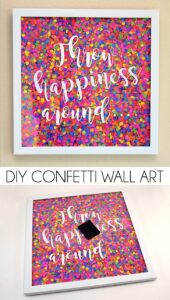 Make confetti wall art to inspire you to be happy or kind! I love this colorful reminder :)